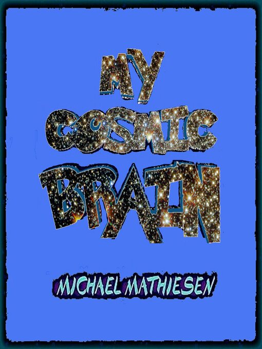 Title details for My Cosmic Brain by Michael Mathiesen - Available